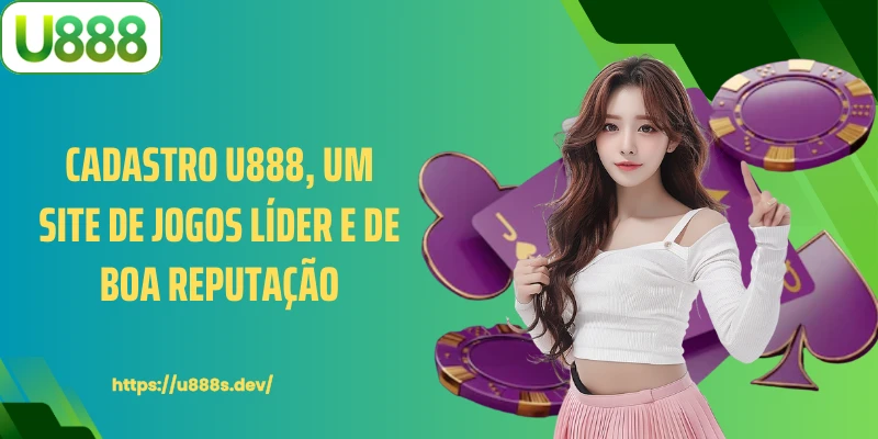 Cadastro U888, um site de jogos líder e de boa reputação