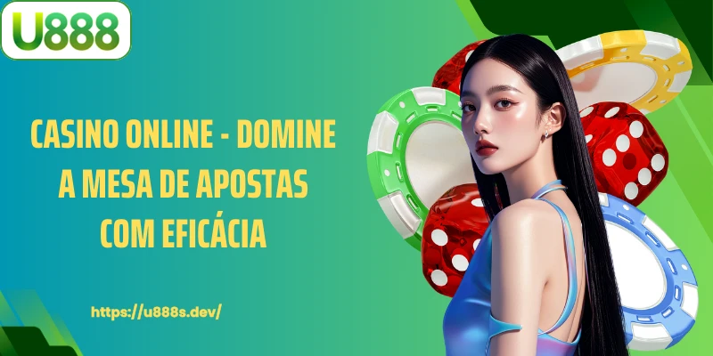 Casino Online - Domine a Mesa de Apostas com Eficácia