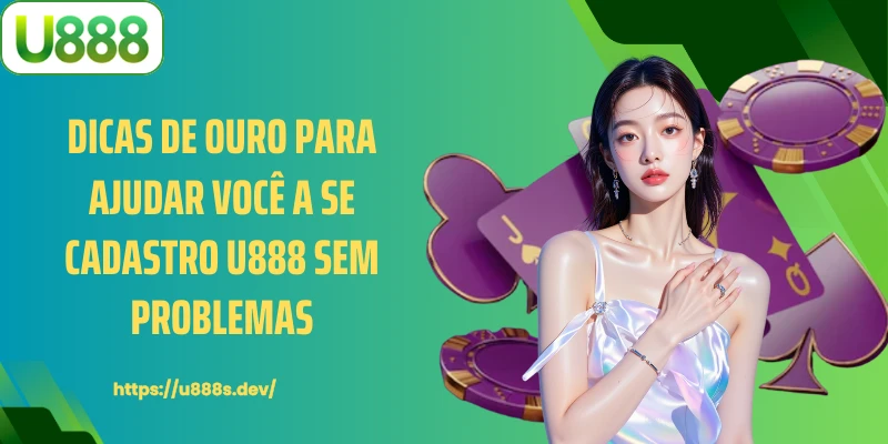Dicas de ouro para ajudar você a se cadastro U888 sem problemas.