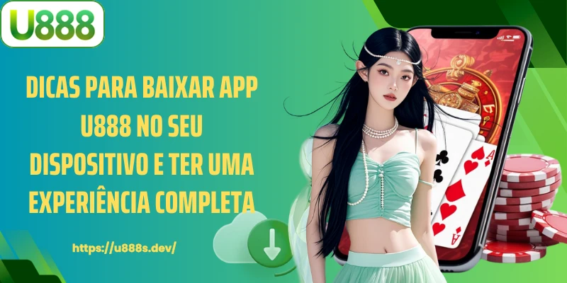 Dicas para baixar app U888 no seu dispositivo e ter uma experiência completa.