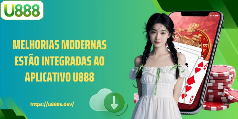 Melhorias modernas estão integradas ao aplicativo U888.