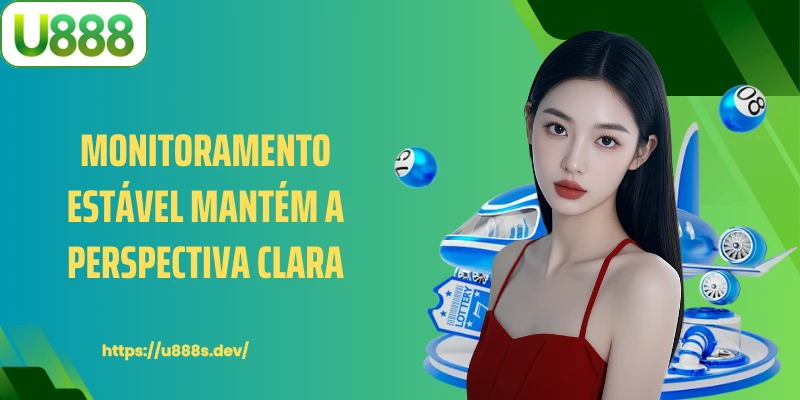 Monitoramento estável mantém a perspectiva clara