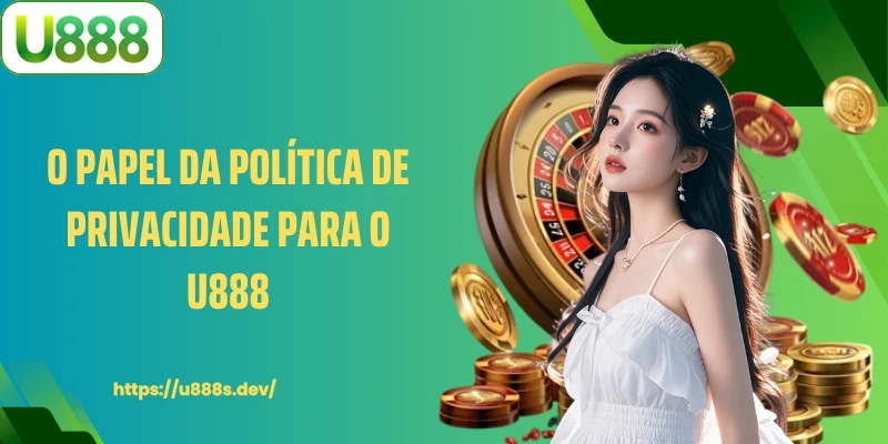 O papel da política de privacidade para o U888