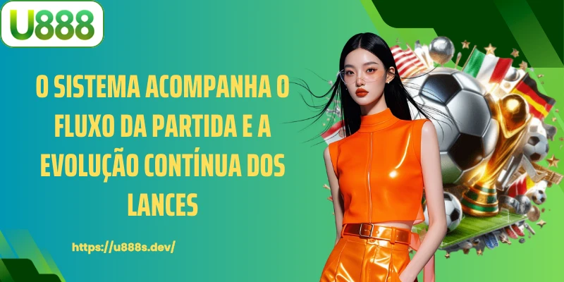 O sistema acompanha o fluxo da partida e a evolução contínua dos lances