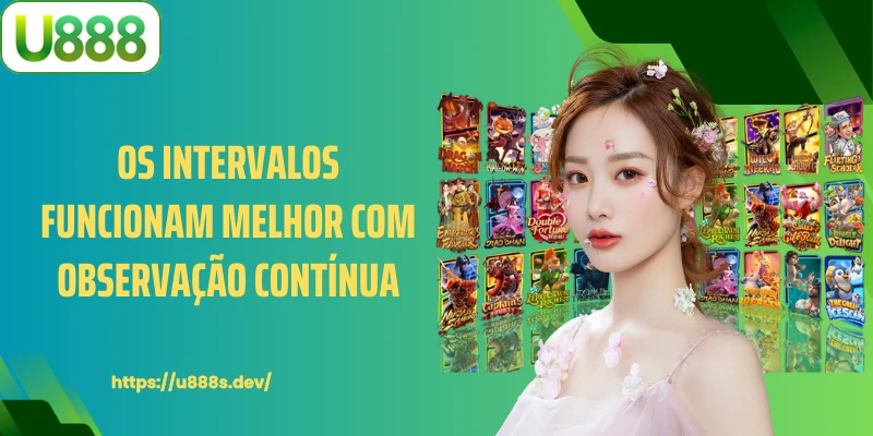 Os intervalos funcionam melhor com observação contínua