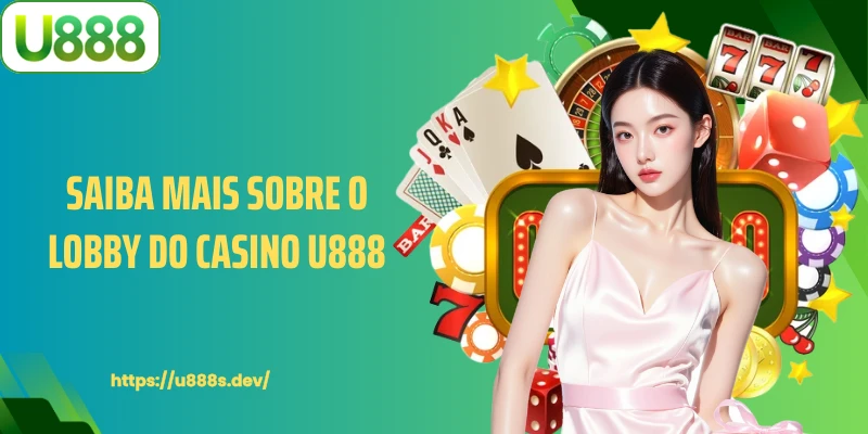 Saiba mais sobre o lobby do Casino U888.